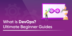 What is DevOps? An Ultimate Guide for Beginners