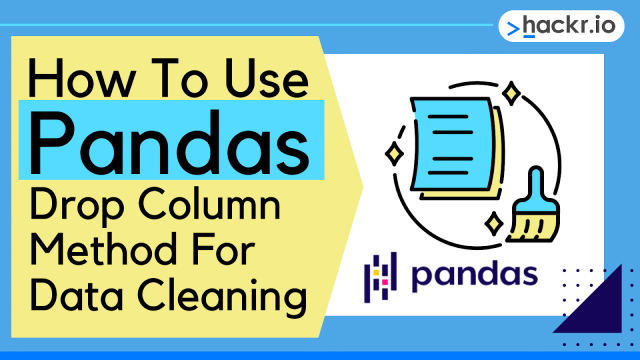 How To Use Pandas Drop Column Method For Data Cleaning