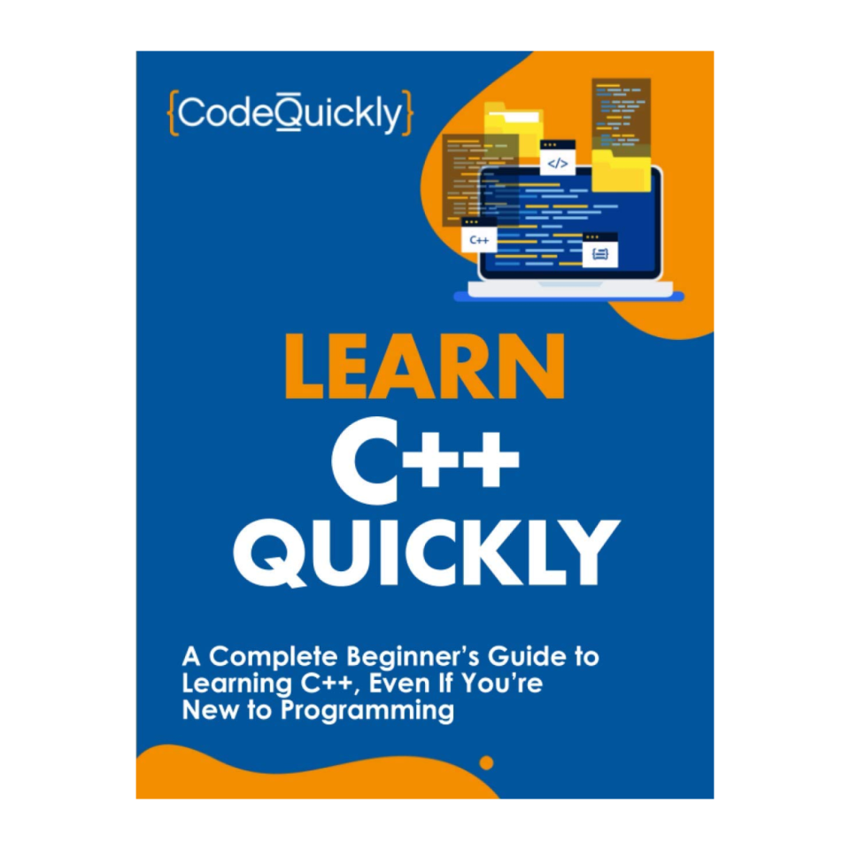 Learn C++ Quickly: A Complete Beginner’s Guide to Learning C++, Even If You’re New to Programming