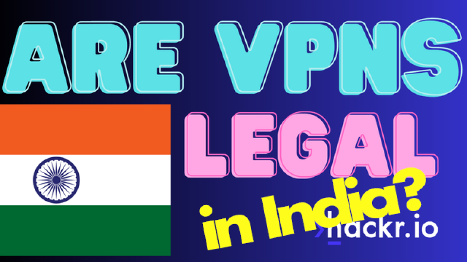Are VPNs Legal In India?